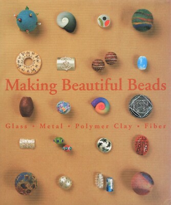 MAKING BEAUTIFUL BEADS Glass, Metal, Polymer Clay, Fiber HCDJ Book -image