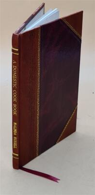 A domestic cook book : containing a careful selection of useful [Leather Bound]-image