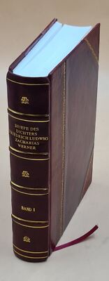 Briefe Des Dichters Friedrich Ludwig Zacharias Werner. Mit Einer [Leather Bound]-image