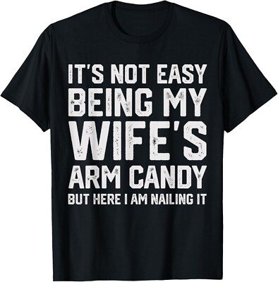 It's Not Easy Being My Wife's Arm Candy Funny Husband Mens T-Shirt-image
