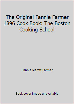 The Original Fannie Farmer 1896 Cook Book: The Boston Cooking-School-image