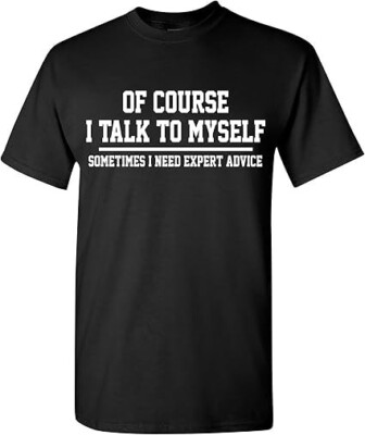 Mens of Course I Talk to Myself Sometimes I Need Expert Advice Funny T-Shirt-image