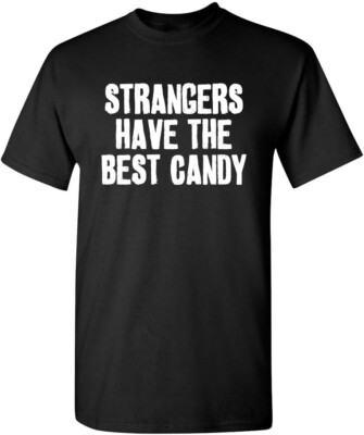 Strangers Have The Best Candy Graphic Novelty Sarcastic Funny T Shirt-image