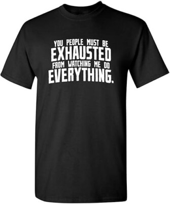 You People Must Be Exhausted Adult Humor Graphic Novelty Sarcastic Funny T Shirt-image
