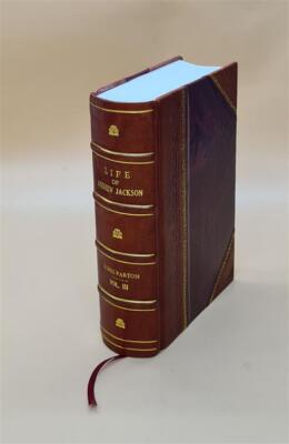 Life Of Andrew Jackson, By James Parton. Volume 3 1860 [Leather Bound]-image