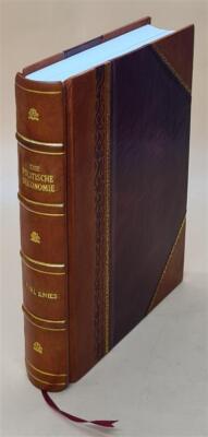 Die Politische Oekonomie Vom Geschichtlichen Standpuncte 1883 [Leather Bound]-image
