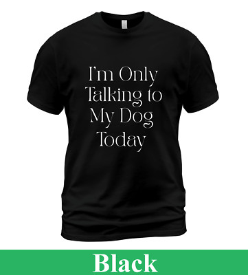 I'm Only Talking to My Dog Today T Shirt, Crazy Dog T Shirt, Funny Puppy Parent-image