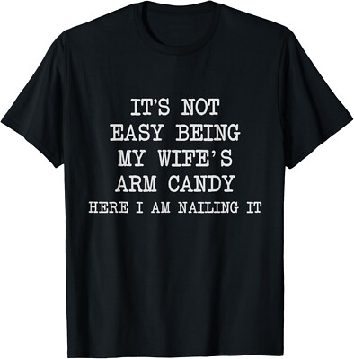 It's Not Easy Being My Wife's Arm Candy Funny Husband Mens T-Shirt-image
