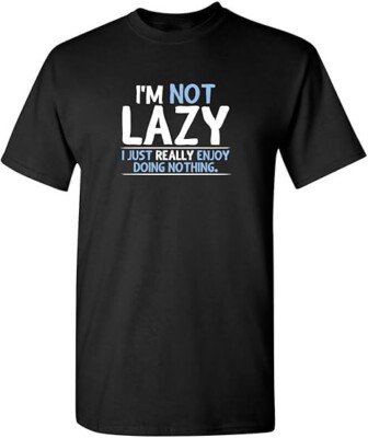Not Lazy Enjoy Doing Nothing Graphic Novelty Sarcastic Funny T Shirt-image