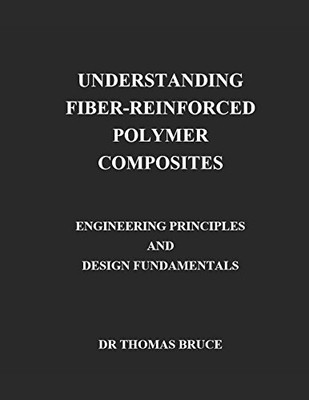 UNDERSTANDING FIBER-REINFORCED POLYMER COMPOSITES: By Thomas Bruce **BRAND NEW**-image