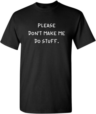 Please Don't Make Me Do Stuff Graphic Novelty Sarcastic Funny T Shirt-image