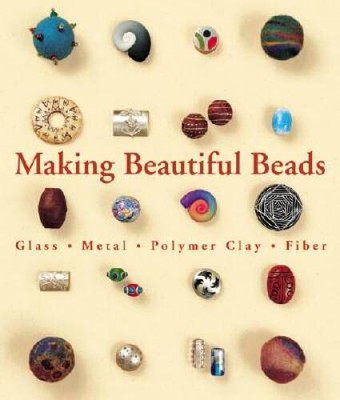 Making Beautiful Beads: Glass * Metal * Polymer Clay * Fiber - VERY GOOD-image