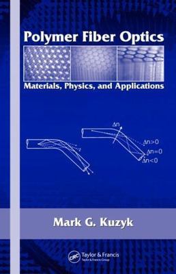 Polymer Fiber Optics: Materials, Physics, and Applications by Kuzyk, Mark G.-image
