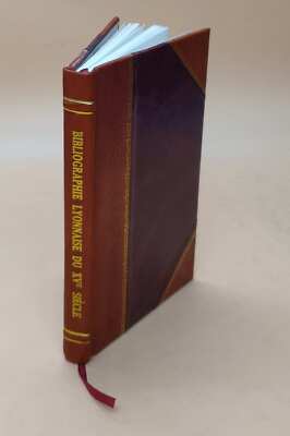 Bibliographie Lyonnaise Du Xve Si?Cle (Nouvelle ?Dition) / Par A [Leather Bound]-image