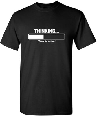 Thinking Please Be Patient Adult Humor Graphic Novelty Sarcastic Funny T Shirt-image