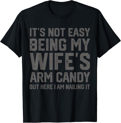 It's Not Easy Being My Wife's Arm Candy Funny Husband Mens T-Shirt-image