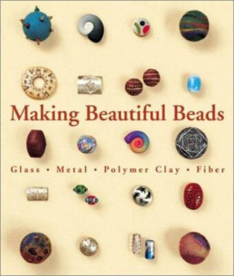 Making Beautiful Beads : Glass, Metal, Polymer Clay, Fiber Paperb-image