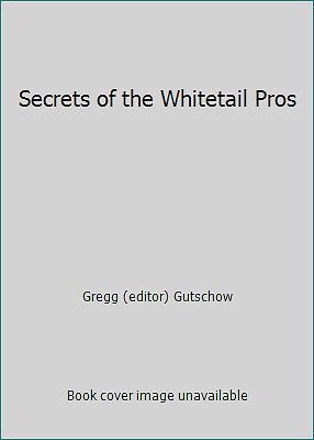 Secrets of the Whitetail Pros by Gregg (editor) Gutschow-image