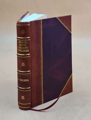 Michael Servet Und Seine Vorg?Nger. Nach Quellen Und Urkunden Ge [Leather Bound]-image