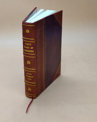Forty Years Of Gardening 1938 By Anna Gilman Hill [Leather Bound]-image