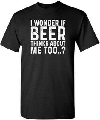 I Wonder If Beer Thinks About Me Graphic Novelty Sarcastic Funny T Shirt-image